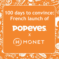 100 Days to convince : Launch of Popeyes in France! - Popeyes with Monet (Groupe Ceetadel)