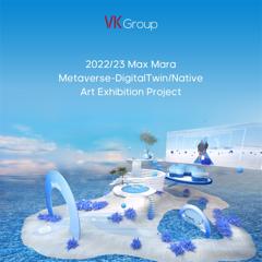 2022/23 Max Mara  Metaverse-Digital Twin/Native Art Exhibition Project  - Max Mara with VK Group