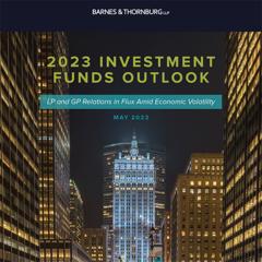 2023 Investment Funds Outlook: LP and GP Relations in Flux Amid Economic Volatility - Barnes & Thornburg LLP with Greentarget