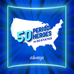 50 Period Heroes in 50 States - Always (Procter & Gamble) with MSL