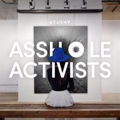 Asshole Activists  - TUSHY with Citizen Relations