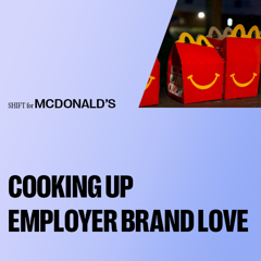 Cooking Up Employer Brand Love - McDonald's of New England with SHIFT 