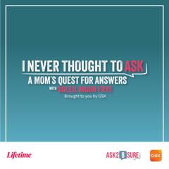GSK x Lifetime Present: I Never Thought to Ask: A Mom's Quest for Answers - GSK  with Chandler Chicco Agency