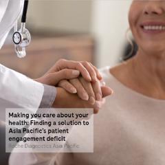 Making you care about your health: Finding a solution to Asia Pacific’s patient engagement deficit - Roche Diagnostics Asia Pacific with The Voices Project