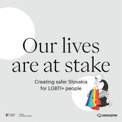 Our lives are at stake: Creating safer Slovakia for LGBTI  people - Iniciatíva Inakosť with Seesame