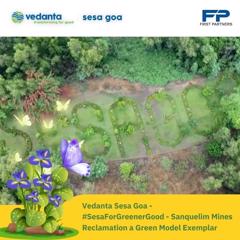 #SesaForGreenerGood - Sanquelim Mines Reclamation a Green Model Exemplar - Vedanta Sesa Goa with First Partners