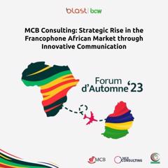 Strategic Rise in the Francophone African Market through innovative communication - MCB Consulting with Blast BCW