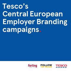 Tesco’s Central European Employer Branding campaigns - Tesco with Follow The Yellow Communications & Ferling