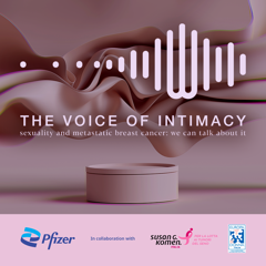 The Voice of Intimacy - sexuality and metastatic breast cancer: we can talk about it - Pfizer with BCW Italy